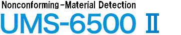 UMS-6500II | Nonconforming-Material Detection